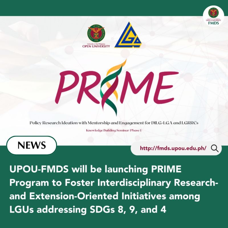 UPOU-FMDS will be launching PRIME Program to Foster Interdisciplinary Research- and Extension-Oriented Initiatives among LGUs addressing SDGs 8, 9, and 4
